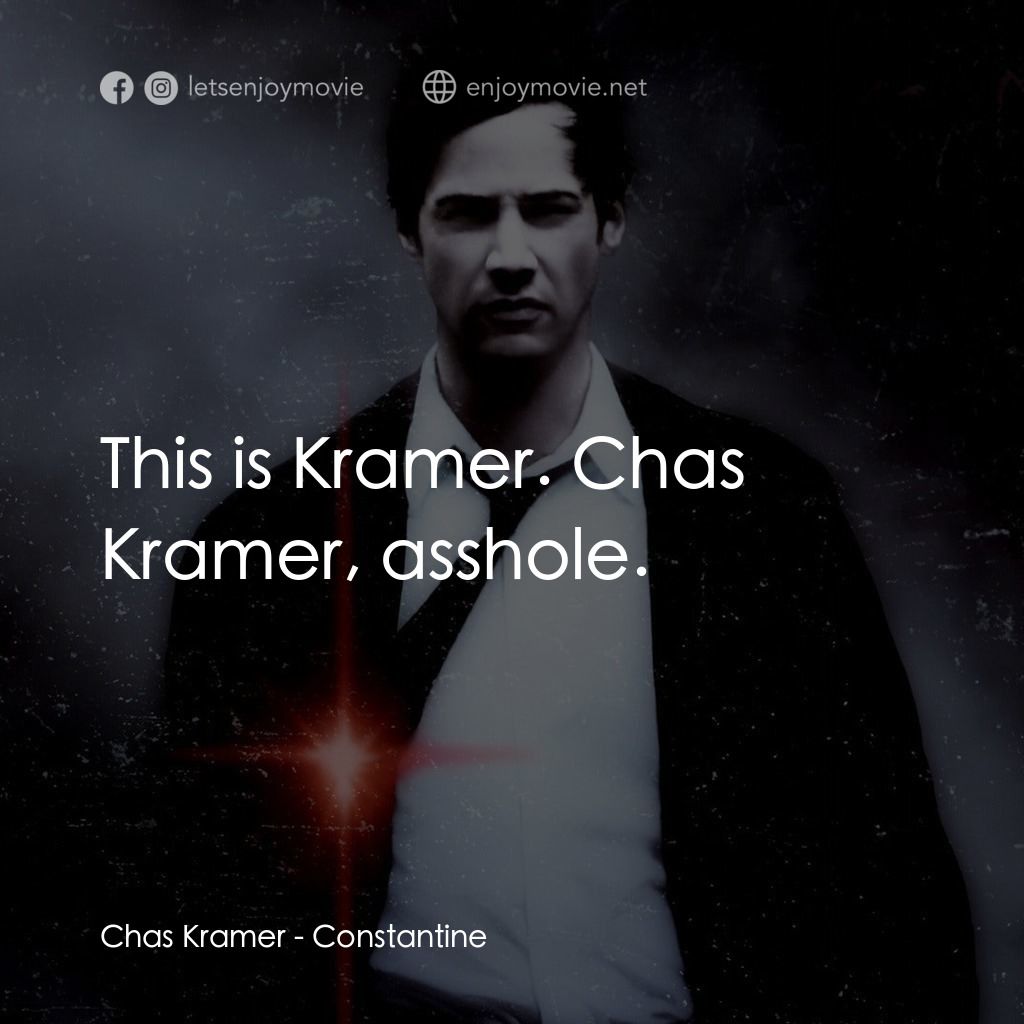 魔間行者電影對白：Chas Kramer: This is Kramer. Chas Kramer, asshole.