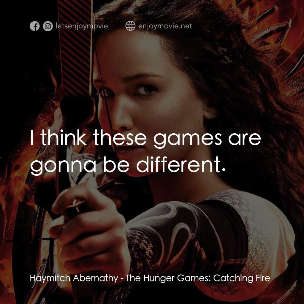 飢餓遊戲2：星火燎原 電影對白：Haymitch Abernathy: I think these games are gonna be different.