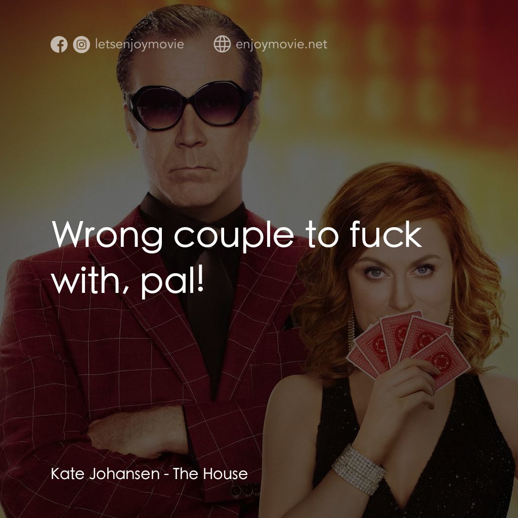 私房賭檔經典對白：Kate Johansen: Wrong couple to fuck with, pal!