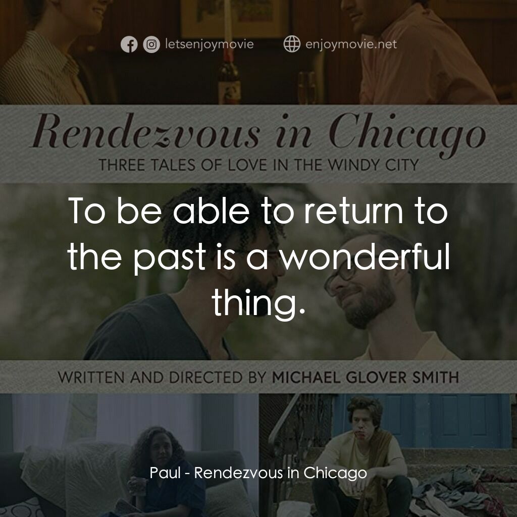 Rendezvous in Chicago電影對白：Paul:  To be able to return to the past is a wonderful thing.
