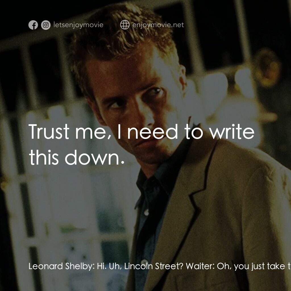 凶心人電影對白：Leonard Shelby:  Hi. Uh, Lincoln Street? Waiter:  Oh, you just take the main road