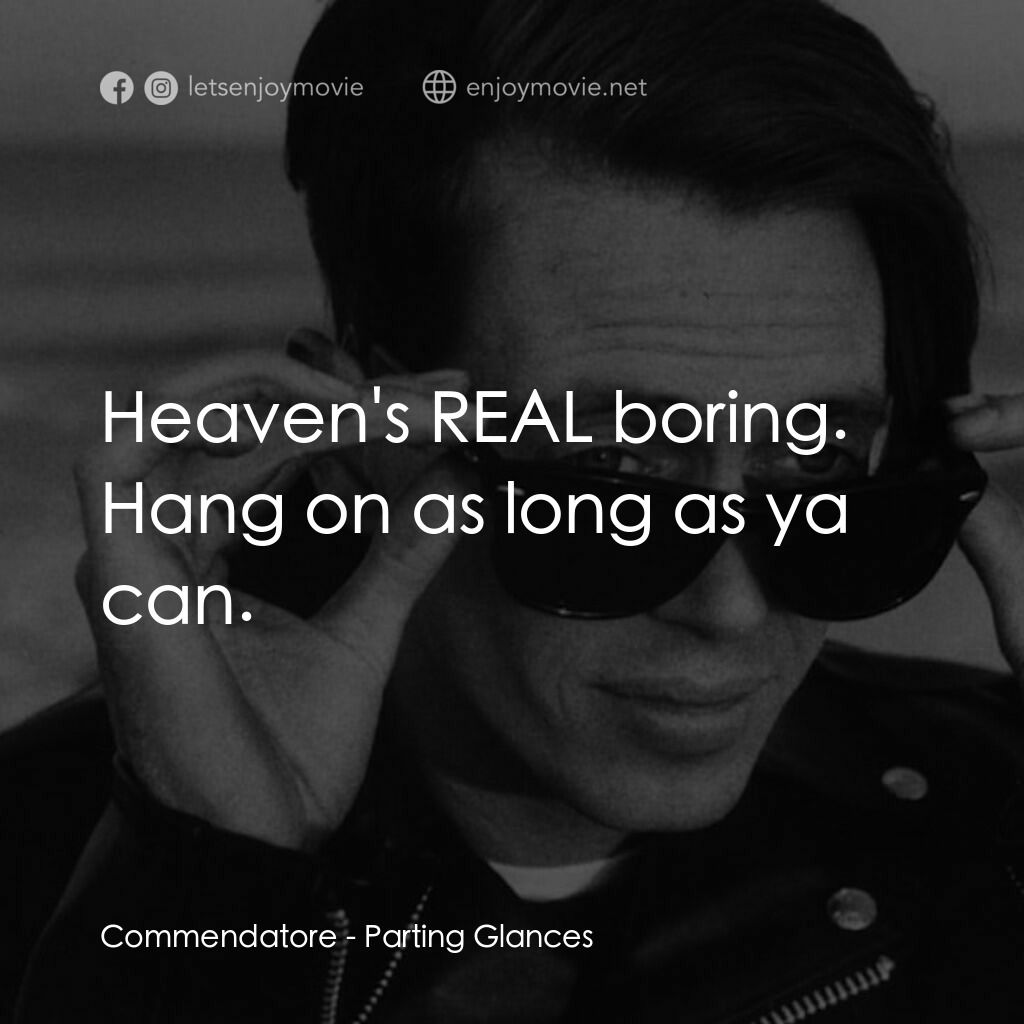 離别秋波電影對白：Commendatore:  Heaven's REAL boring. Hang on as long as ya can.