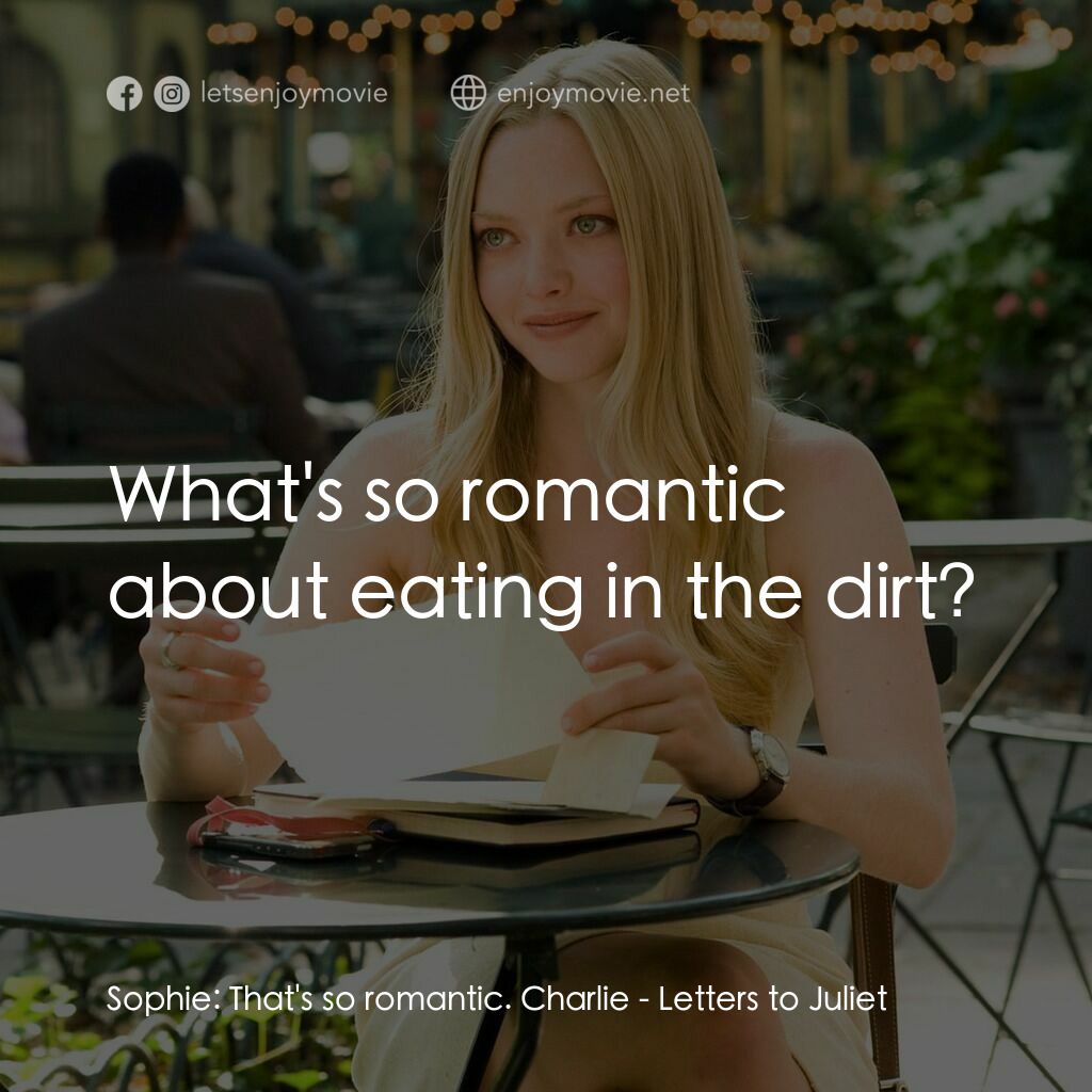 茱麗葉愛情信箱電影對白：Sophie:  That's so romantic. Charlie:  What's so romantic about eating in the dir