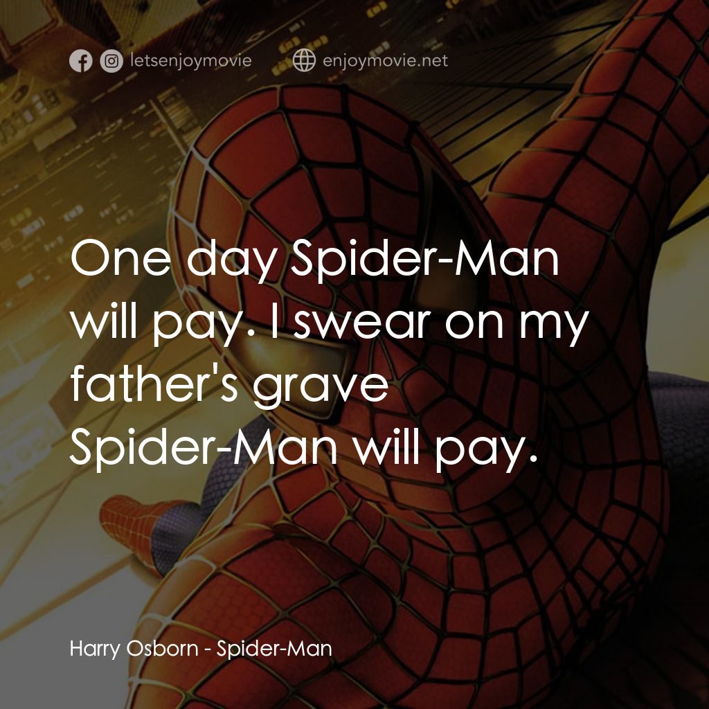蜘蛛俠電影對白：Harry Osborn: One day Spider-Man will pay. I swear on my father's grave Spider-Ma