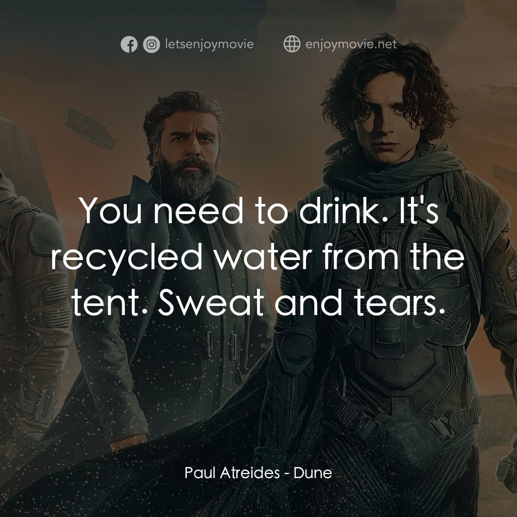 沙丘電影對白：Paul Atreides: You need to drink. It's recycled water from the tent. Sweat and te