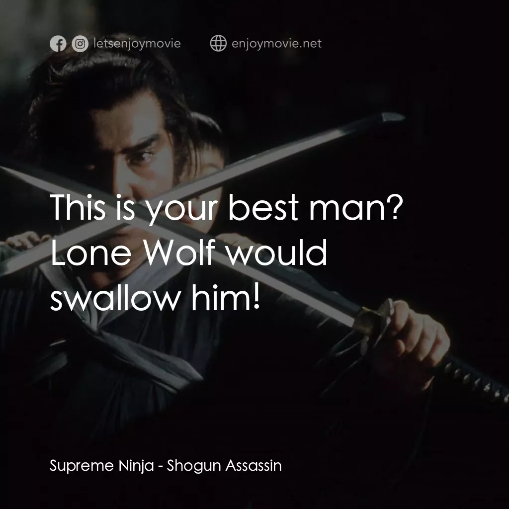 刺殺大將軍電影對白：Supreme Ninja: This is your best man? Lone Wolf would swallow him!