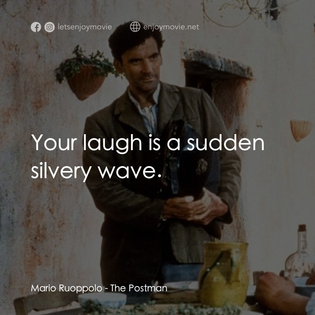 事先張揚的求愛事件經典對白：Mario Ruoppolo: Your laugh is a sudden silvery wave.