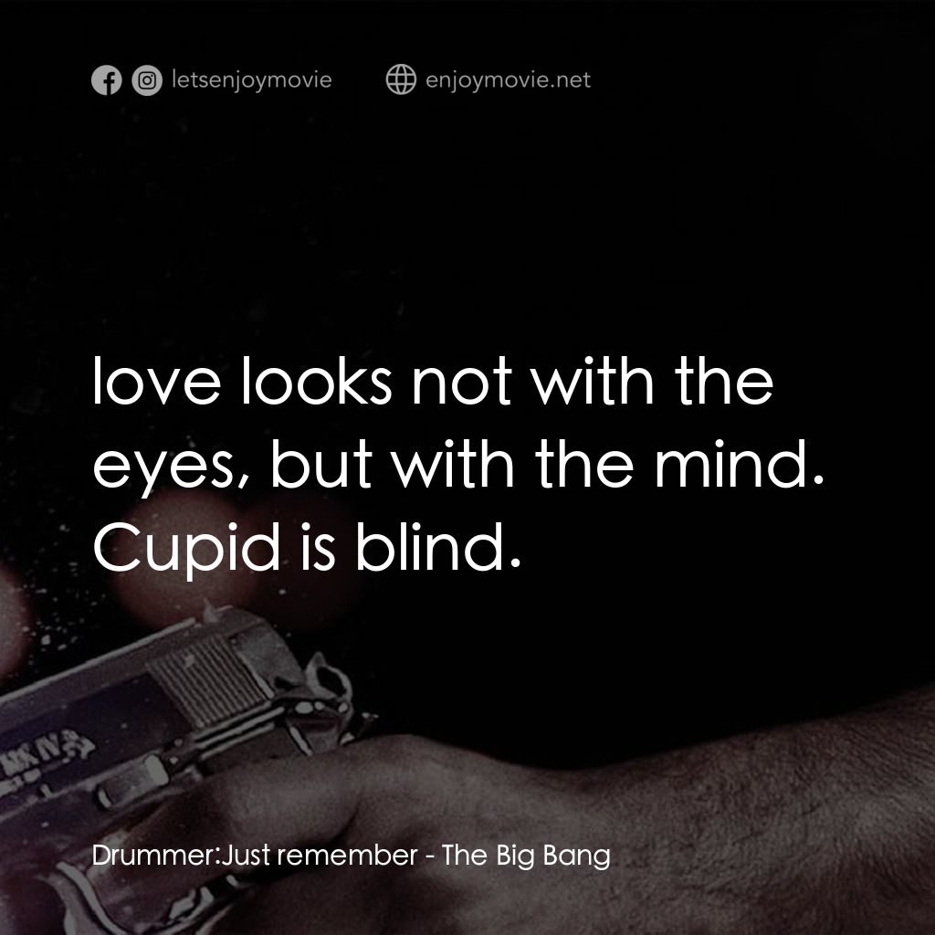 地心大爆炸電影對白：Drummer: Just remember:  love looks not with the eyes, but with the mind. Cupid i