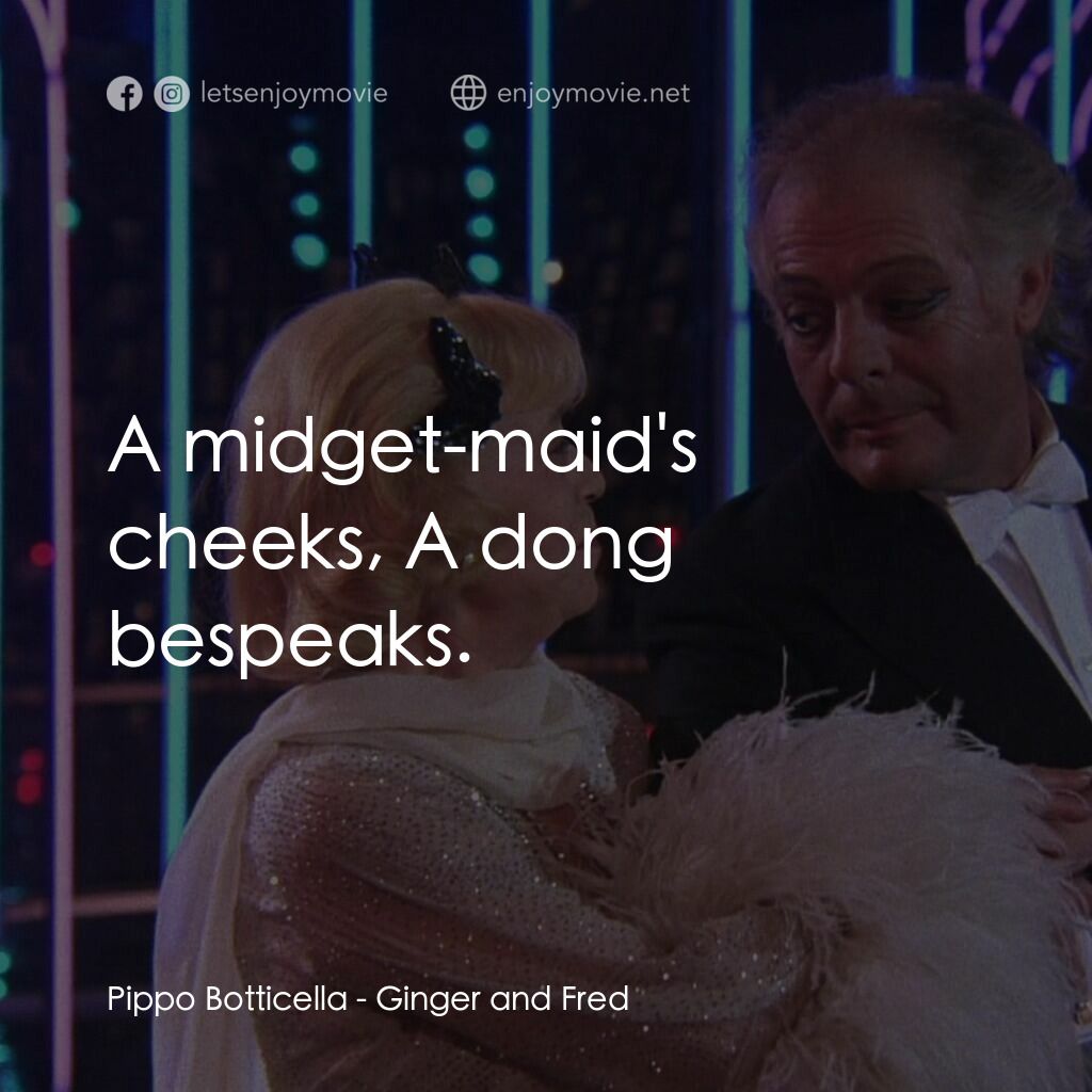 珍姐與佛烈電影對白：Pippo Botticella:  A midget-maid's cheeks, A dong bespeaks.