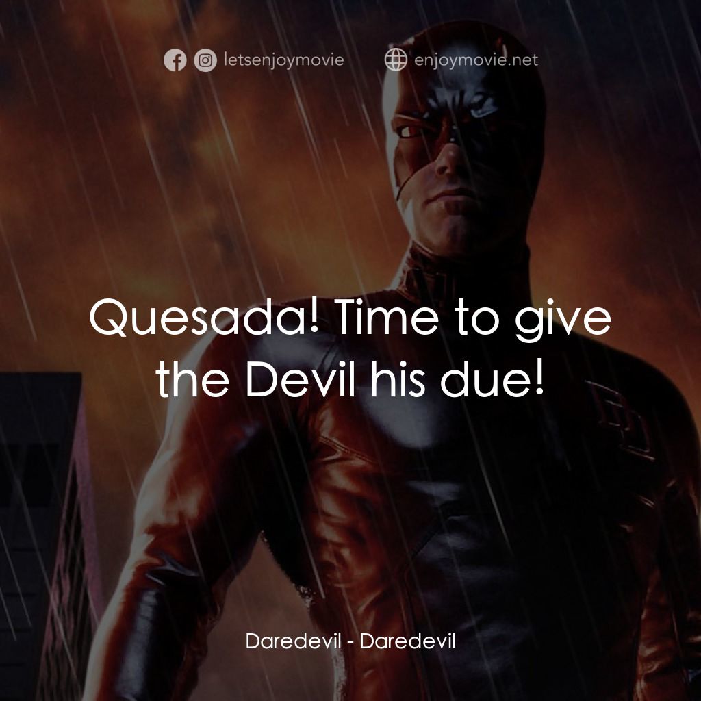 夜魔俠電影對白：Daredevil: Quesada! Time to give the Devil his due!