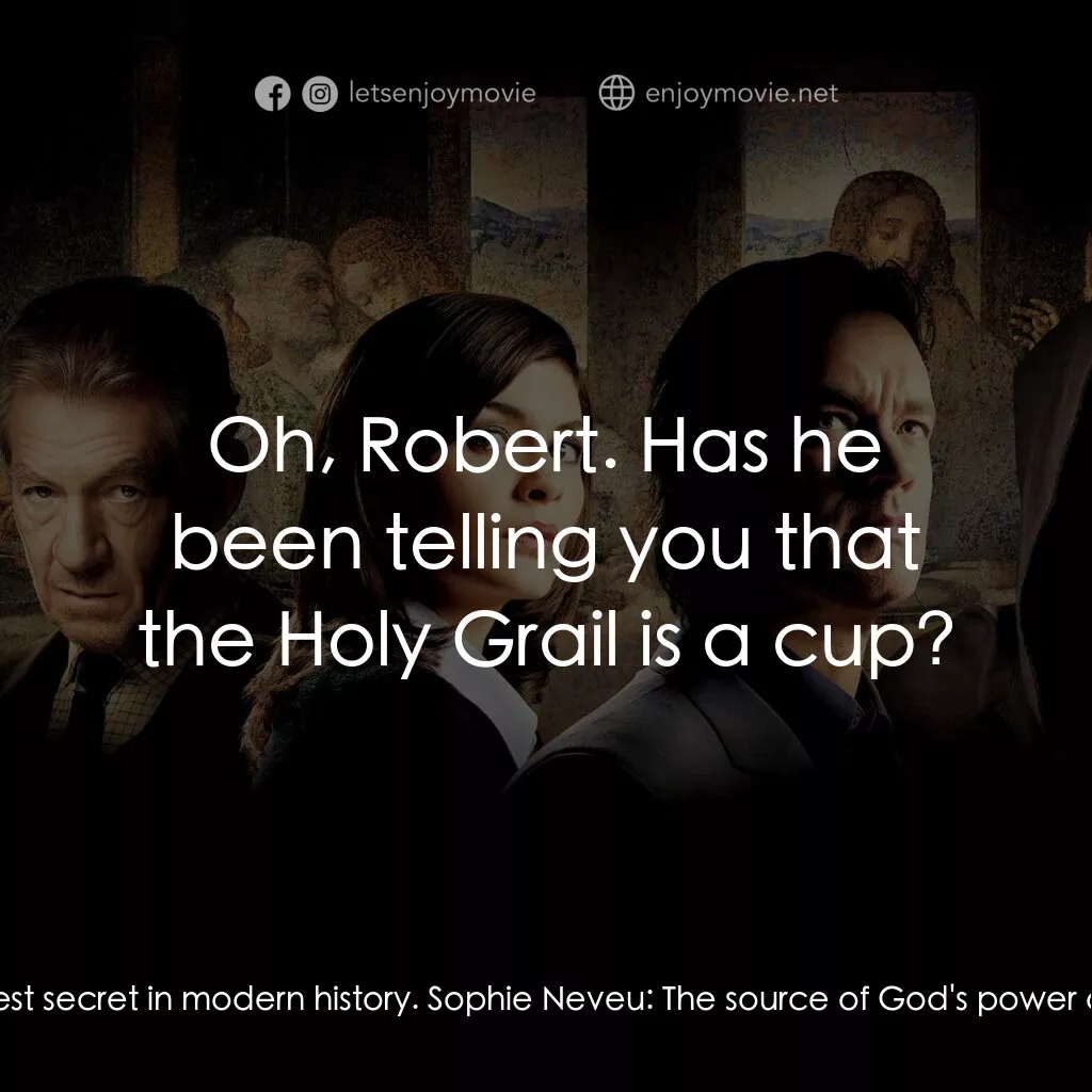 達文西密碼電影對白：Sir Leigh Teabing:  The Priory's members span our very globe itself. Robert Langd