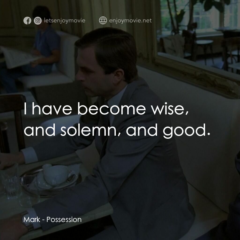 着魔電影對白：Mark:  I have become wise, and solemn, and good.