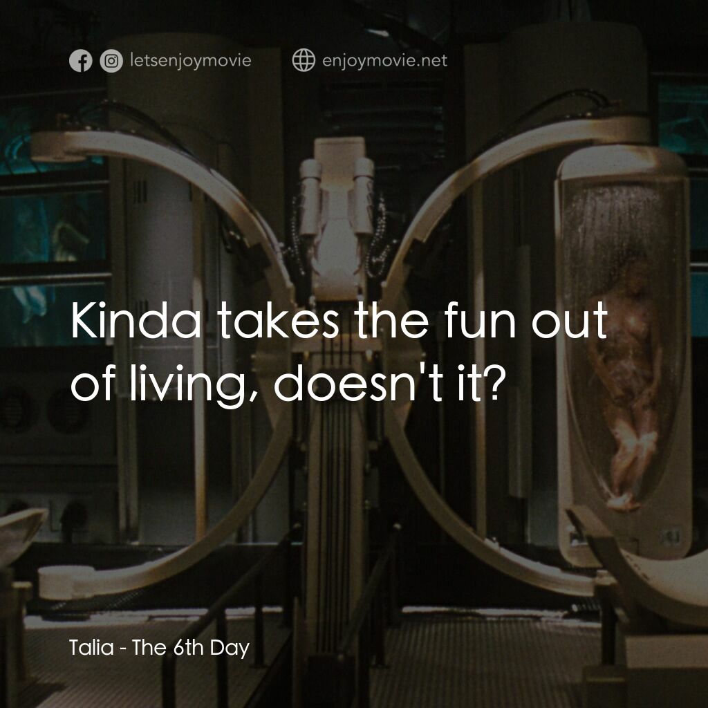 第六發現電影對白：Talia:  Kinda takes the fun out of living, doesn't it?