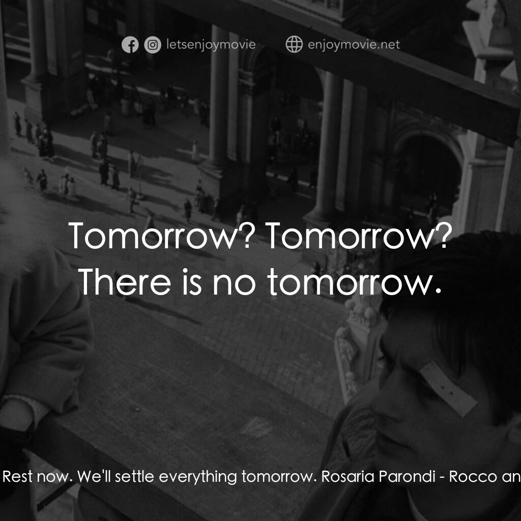 洛可兄弟電影對白：Ciro Parondi:  Rest now. We'll settle everything tomorrow. Rosaria Parondi:  Tomo