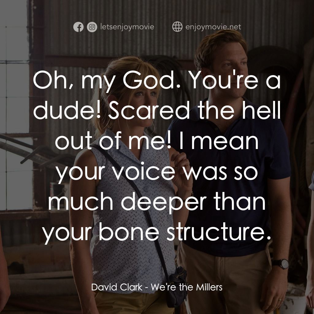 名暪憨族電影對白：David Clark: Oh, my God. You're a dude! Scared the hell out of me! I mean your vo