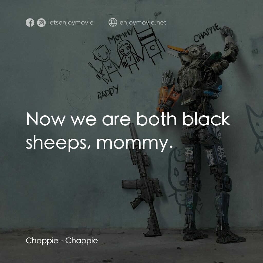 成人世界電影對白：Chappie:  Now we are both black sheeps, mommy.