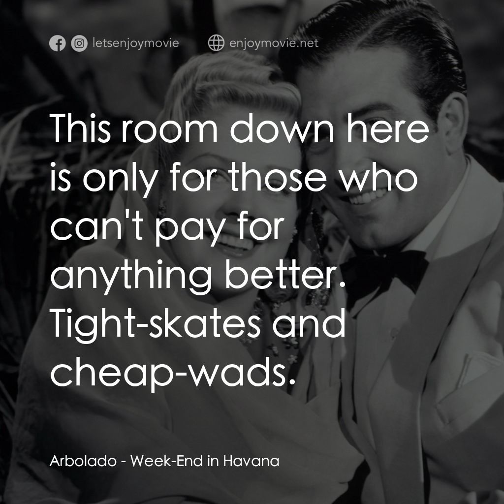 Week-End in Havana電影對白：Arbolado: This room down here is only for those who can't pay for anything better