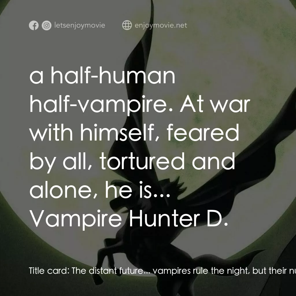 吸血鬼獵人D經典對白：Title card:  The distant future... vampires rule the night, but their numbers are dwindling. With hug