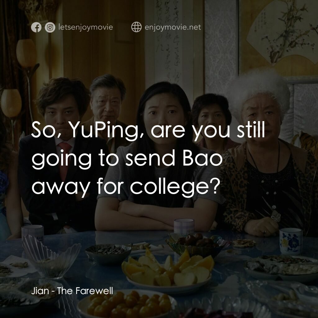 別告訴她電影對白：Jian:  So, YuPing, are you still going to send Bao away for college?