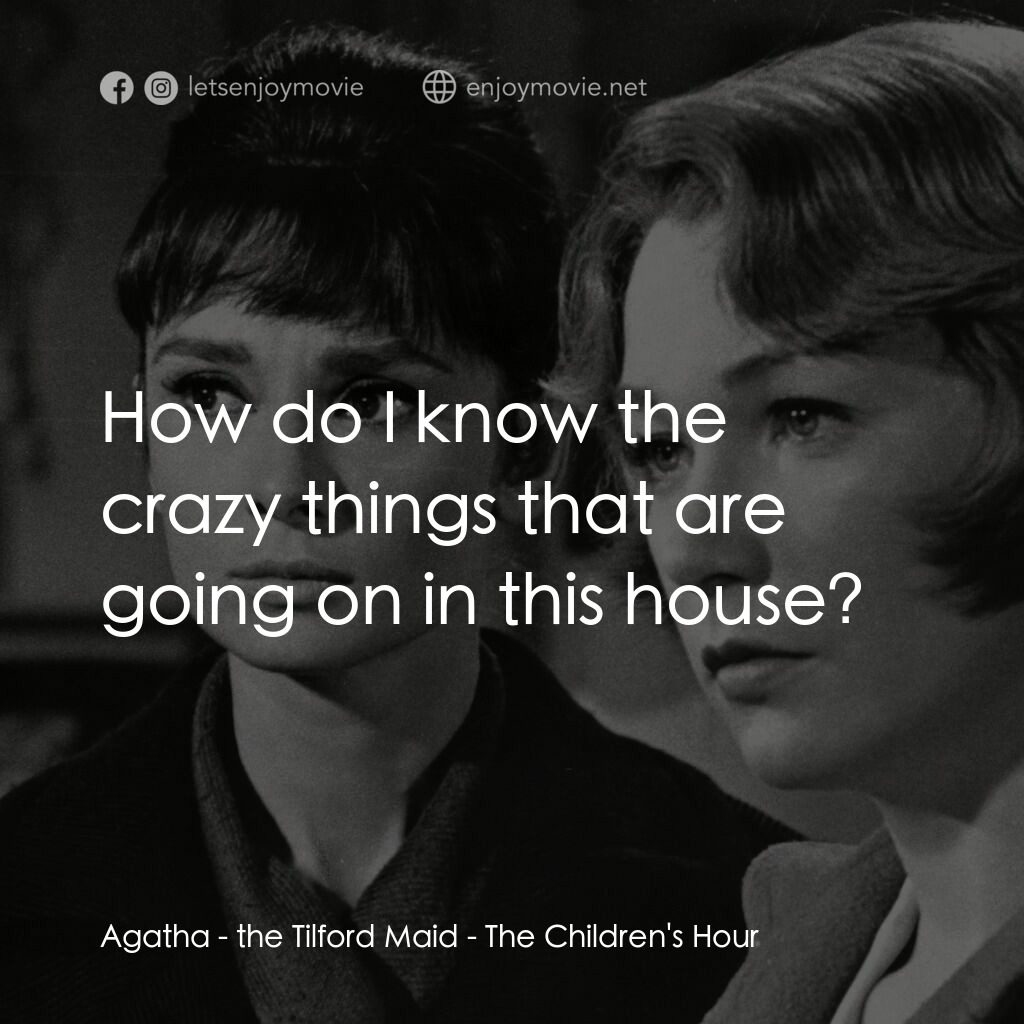 雙姝怨電影對白：Agatha - the Tilford Maid:  How do I know the crazy things that are going on in t