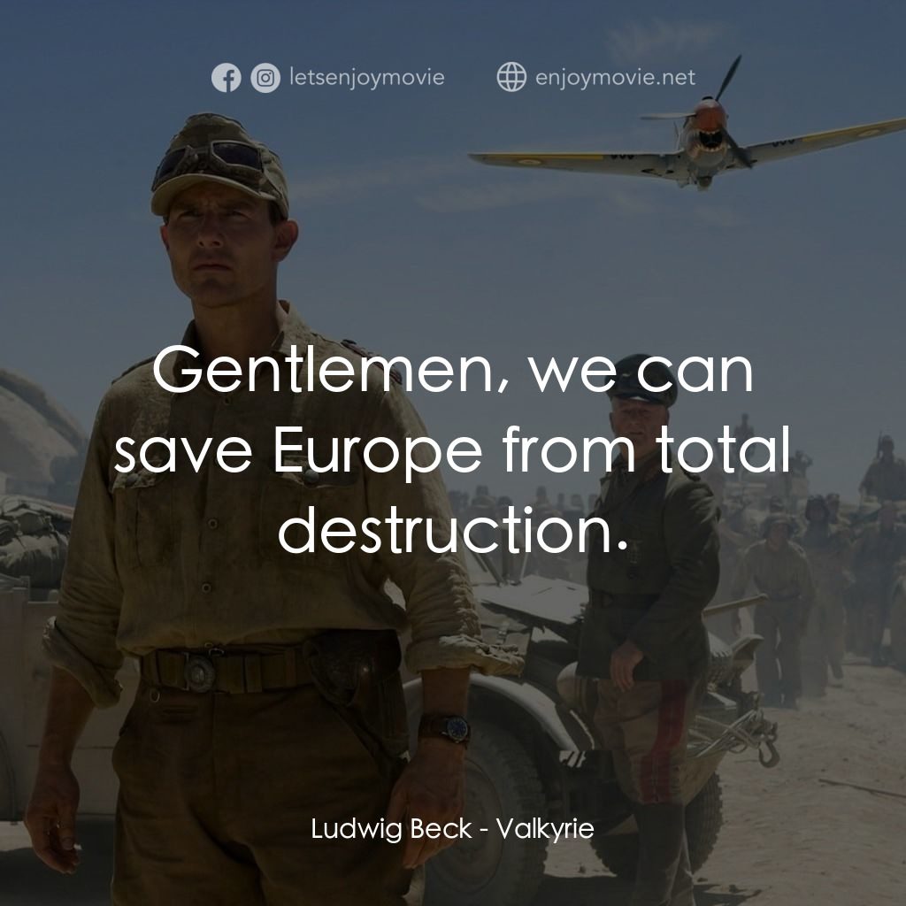 華爾基利暗殺行動電影對白：Ludwig Beck: Gentlemen, we can save Europe from total destruction.