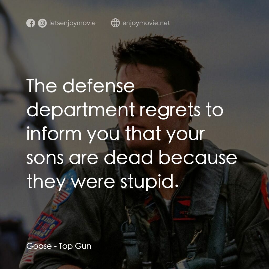 捍衛戰士電影對白：Goose:  The defense department regrets to inform you that your sons are dead beca