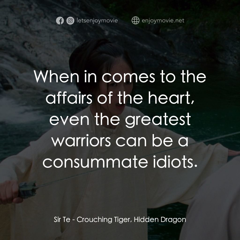 臥虎藏龍電影對白：Sir Te: When in comes to the affairs of the heart, even the greatest warriors can