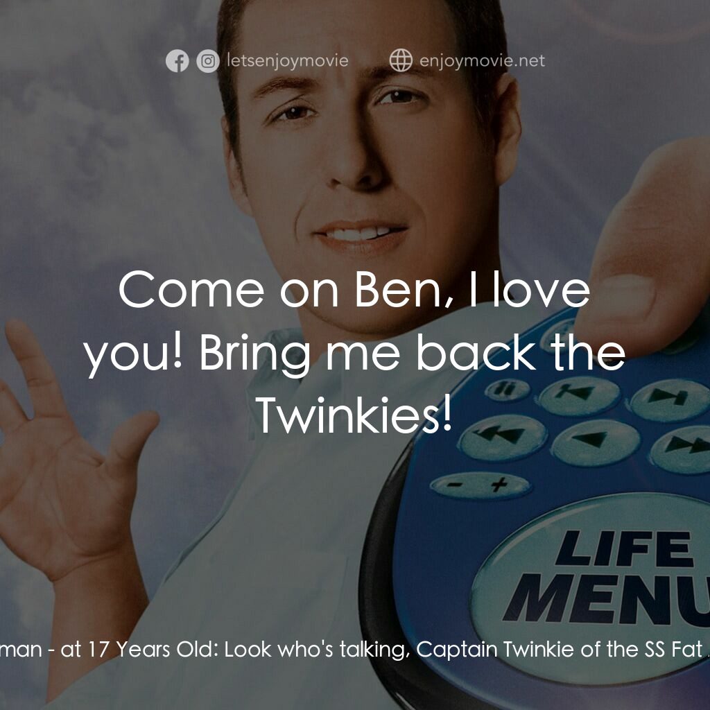 命運自選台電影對白：Michael Newman:  Can I help you? Ben Newman - at 17 Years Old:  Hey Dad. Michael 