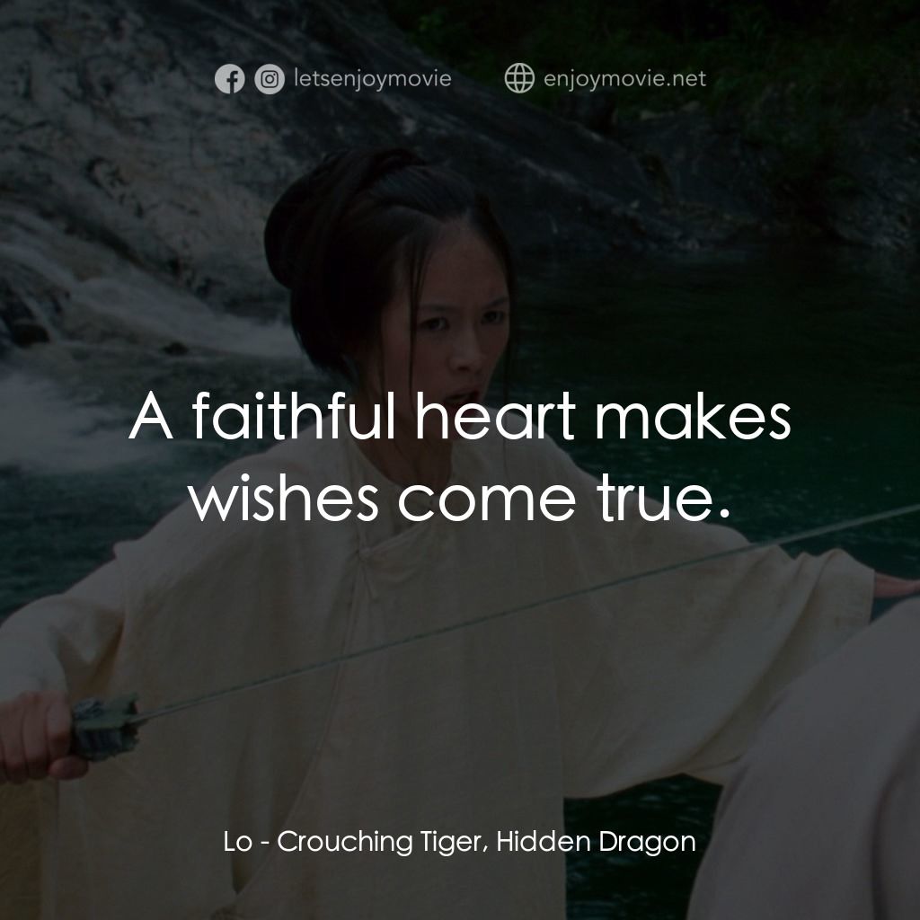 臥虎藏龍電影對白：Lo: A faithful heart makes wishes come true.