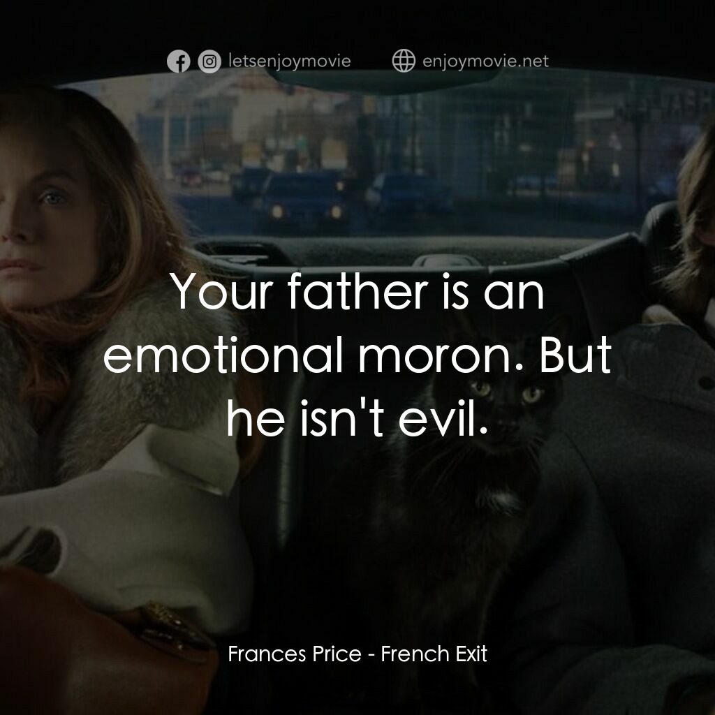 野蠻法國行電影對白：Frances Price:  Your father is an emotional moron. But he isn't evil.