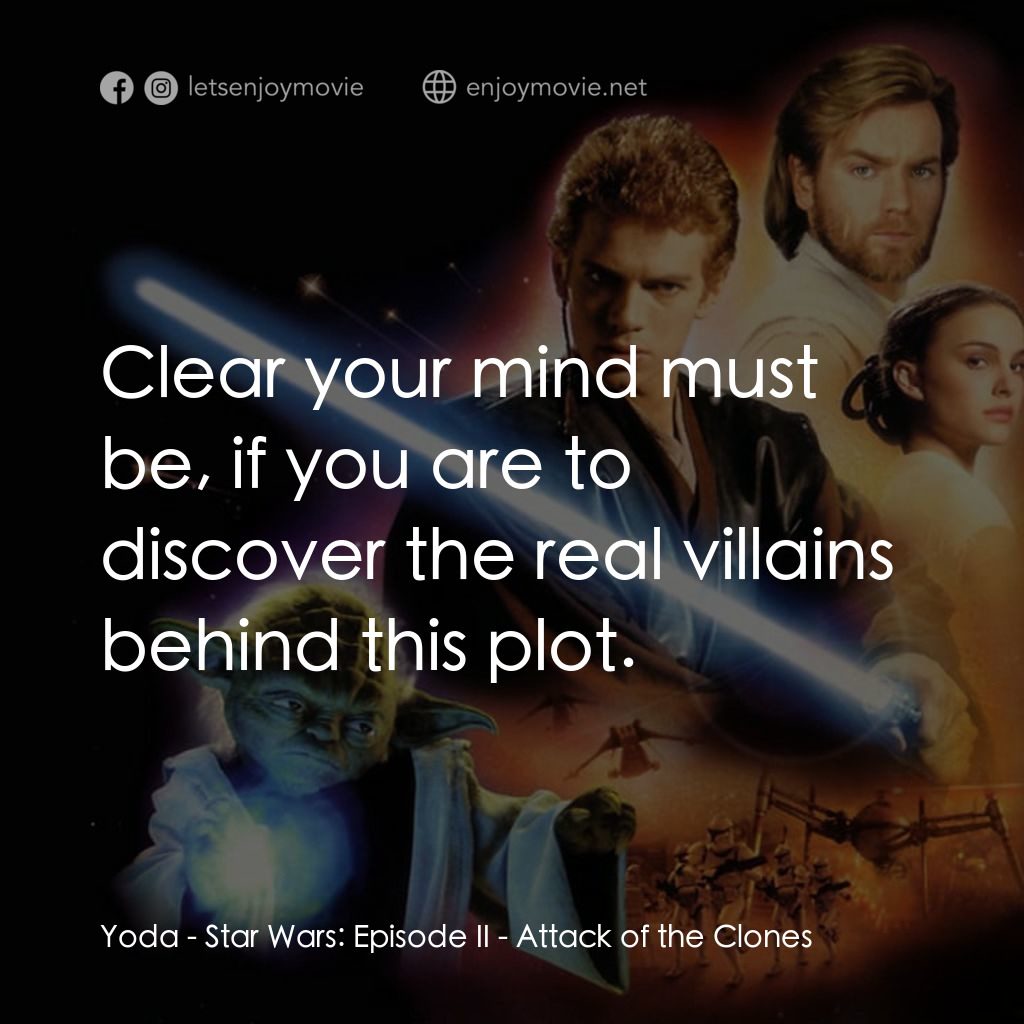 星球大戰前傳II：複製人侵略電影對白：Yoda: Clear your mind must be, if you are to discover the real villains behind th