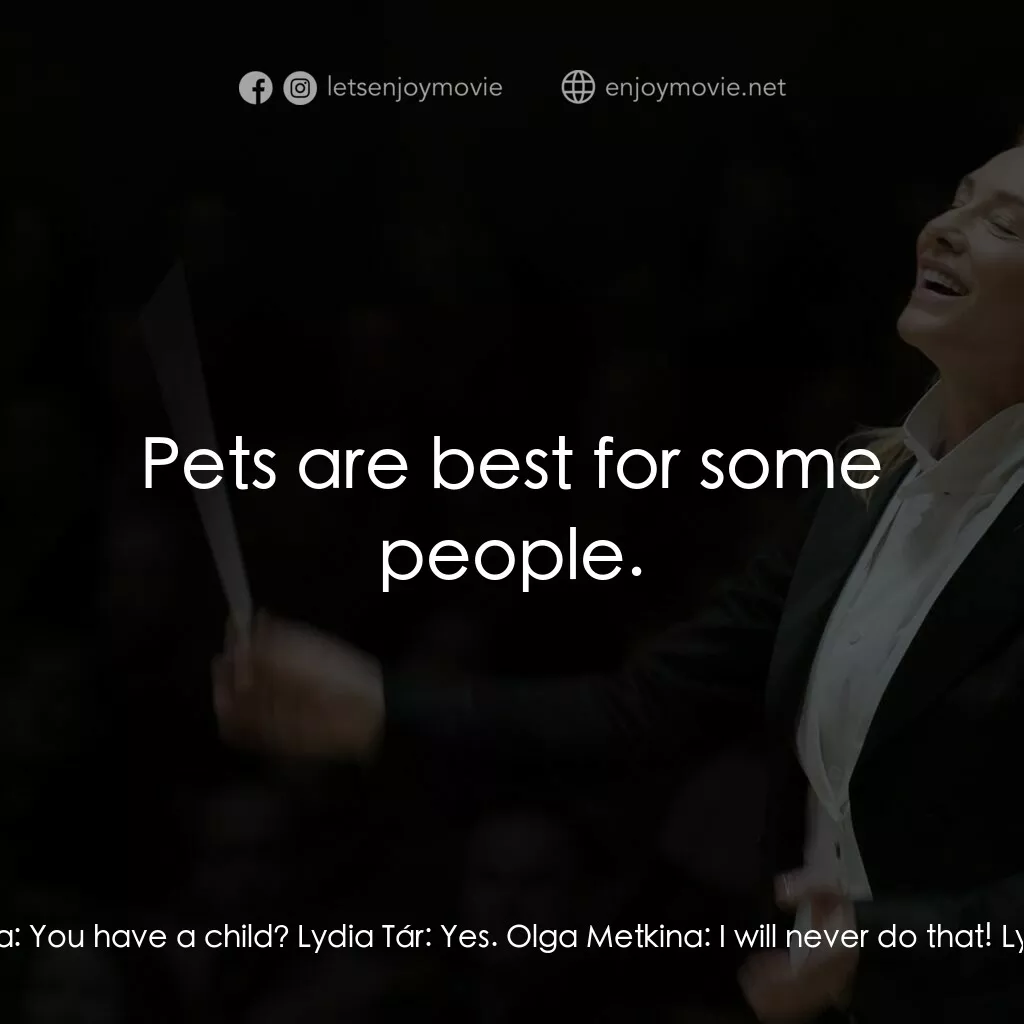 TÁR塔爾電影對白：Olga Metkina:  You have a child? Lydia Tár:  Yes. Olga Metkina:  I will never do 