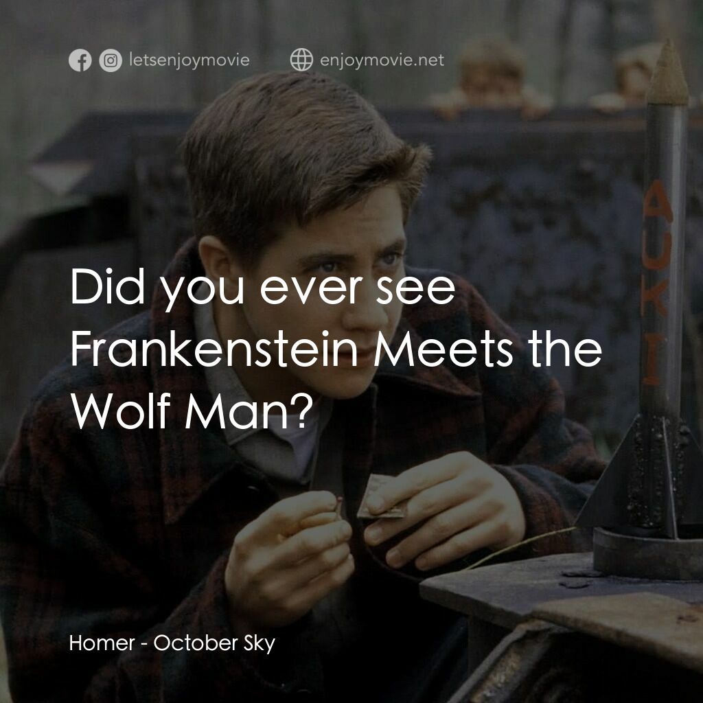 十月的天空電影對白：Homer:  Did you ever see Frankenstein Meets the Wolf Man?