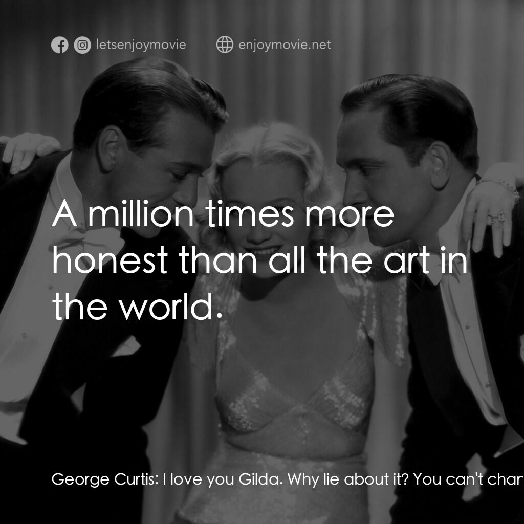 《春色平分》經典台詞：George Curtis:  I love you Gilda. Why lie about it ...