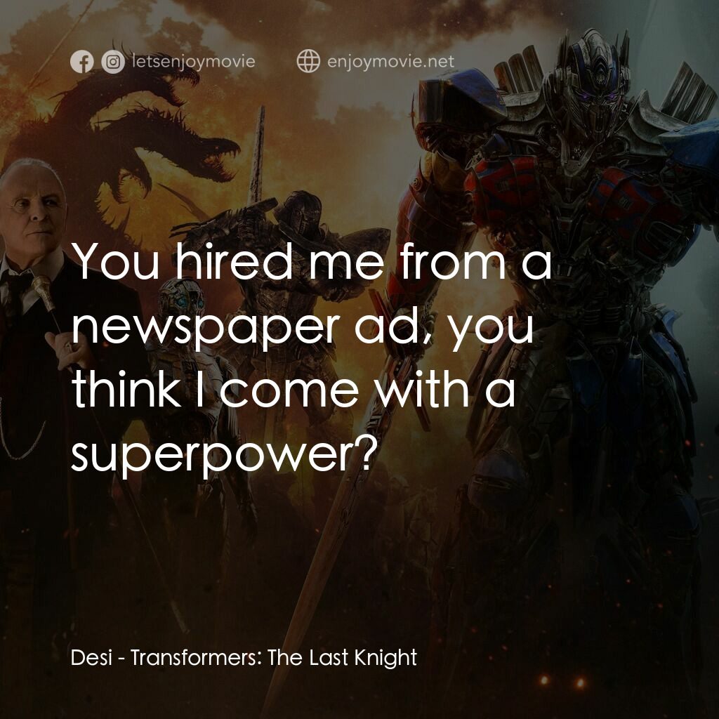 變形金剛：終極戰士電影對白：Desi:  You hired me from a newspaper ad, you think I come with a superpower?