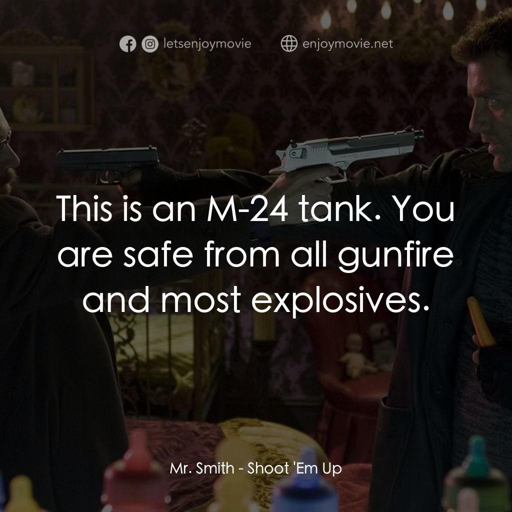 史密斯先生電影對白：Mr. Smith: This is an M-24 tank. You are safe from all gunfire and most explosive