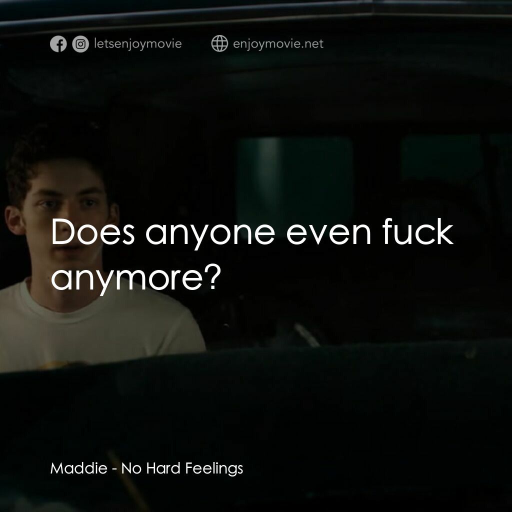 調教你處男電影對白：Maddie:  Does anyone even fuck anymore?