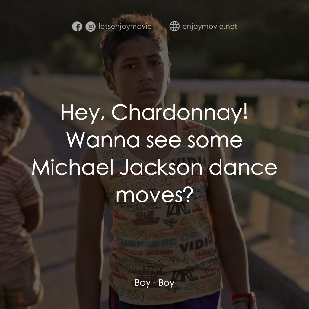 毛利男孩電影對白：Boy:  Hey, Chardonnay! Wanna see some Michael Jackson dance moves?