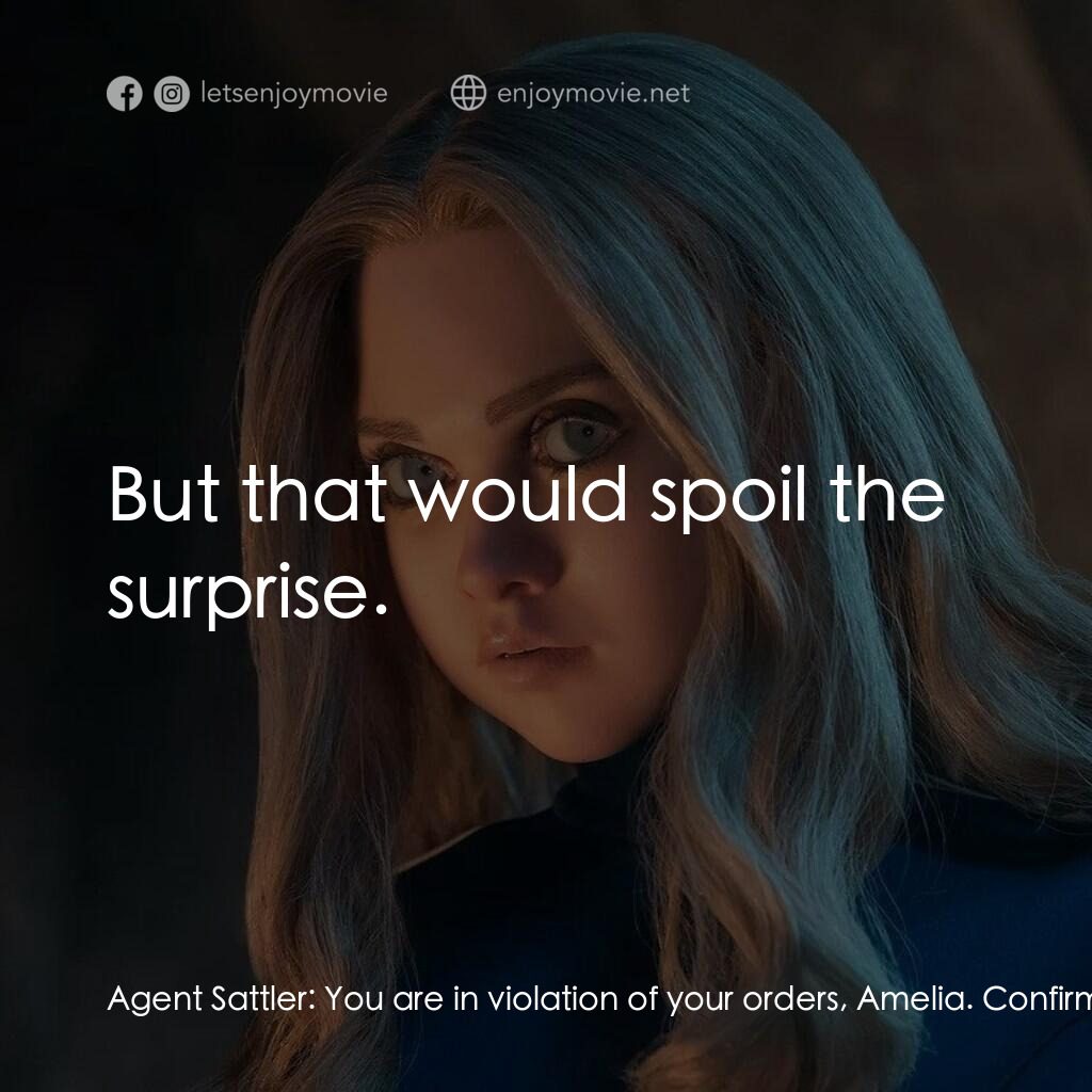 人工殺姬 2.0電影對白：Agent Sattler:  You are in violation of your orders, Amelia. Confirm your objecti