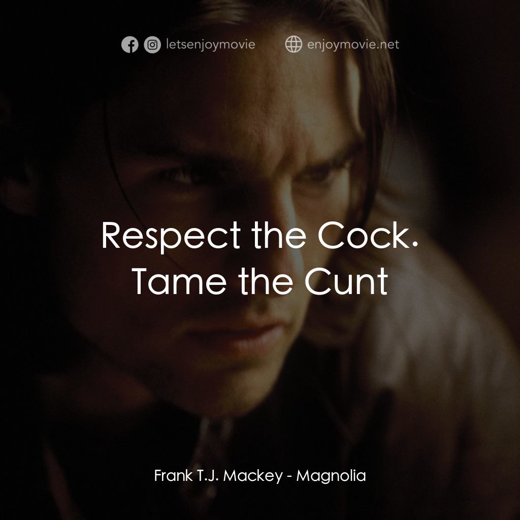 人生交叉剔電影對白：Frank T.J. Mackey: Respect the Cock. Tame the Cunt