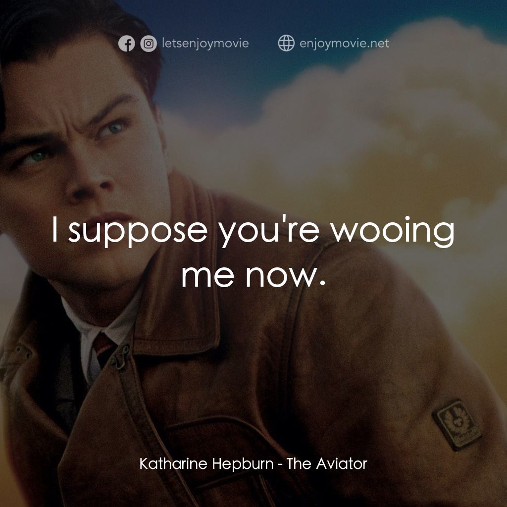 神鬼玩家電影對白：Katharine Hepburn: I suppose you're wooing me now.