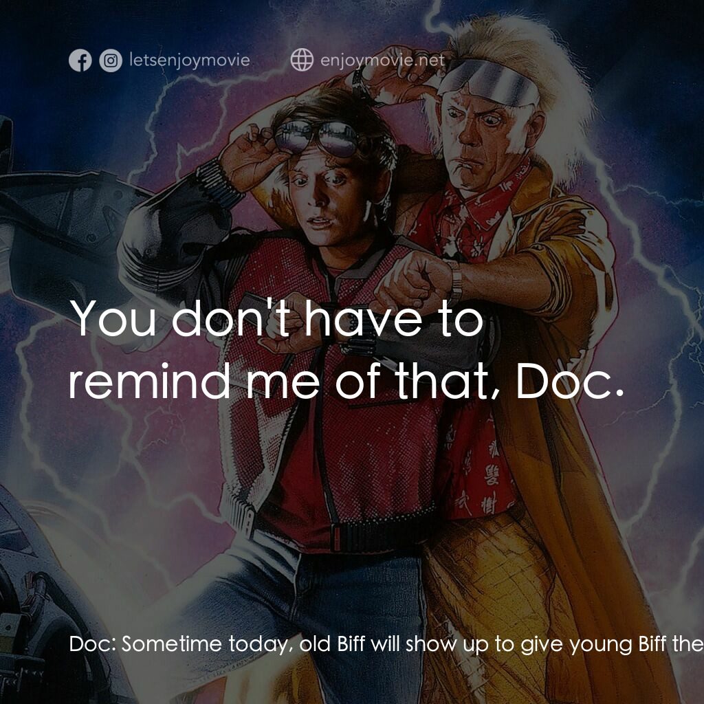 回到未來II電影對白：Doc:  Sometime today, old Biff will show up to give young Biff the Almanac. Above