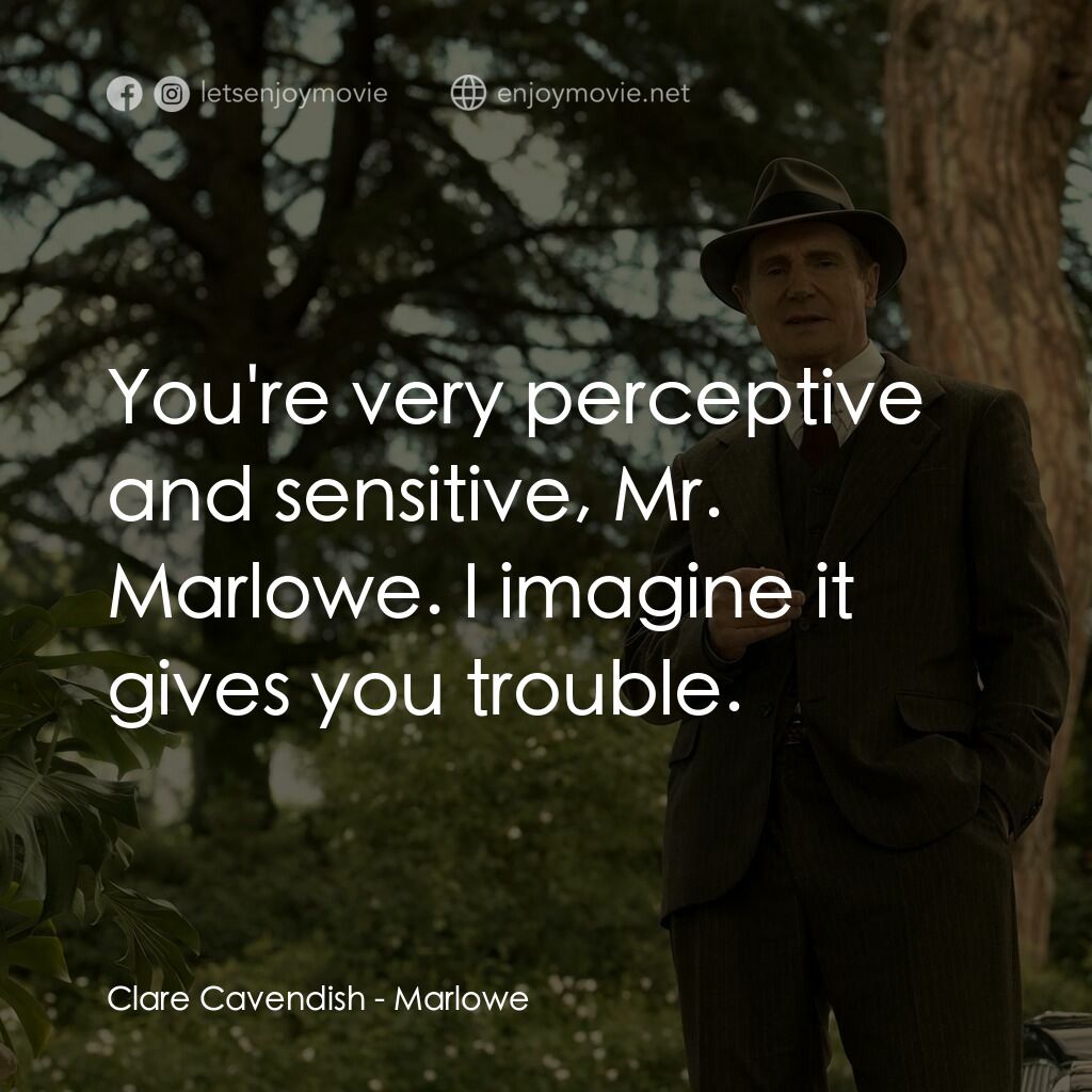 馬羅經典對白：Clare Cavendish:  You're very perceptive and sensitive, Mr. Marlowe. I imagine it gives you troub