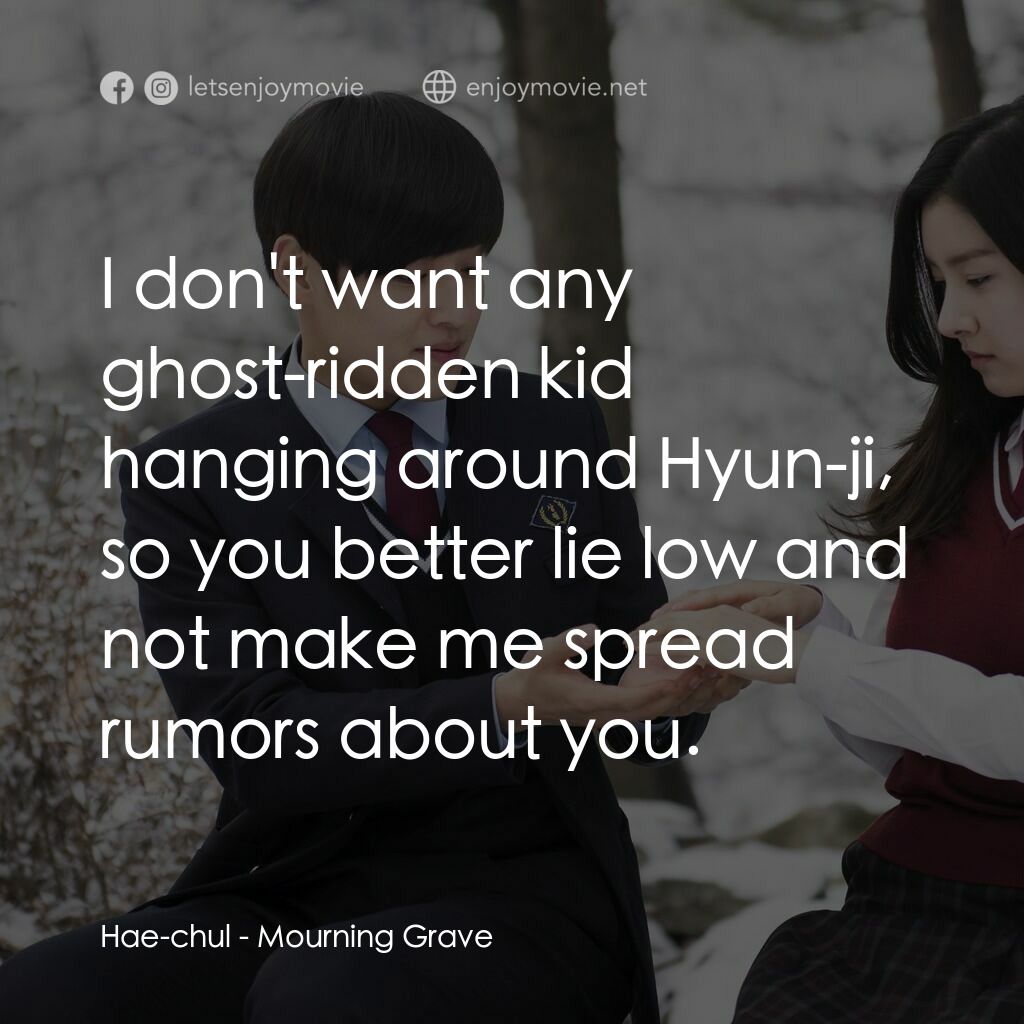 怪談少女電影對白：Hae-chul:  I don't want any ghost-ridden kid hanging around Hyun-ji, so you bette