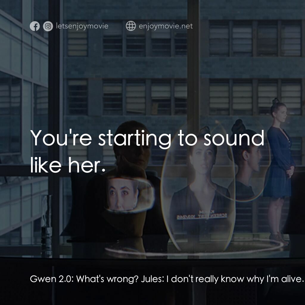 2Q41：茱兒的禮物電影對白：Gwen 2.0:  What's wrong? Jules:  I don't really know why I'm alive. Gwen 2.0:  Do