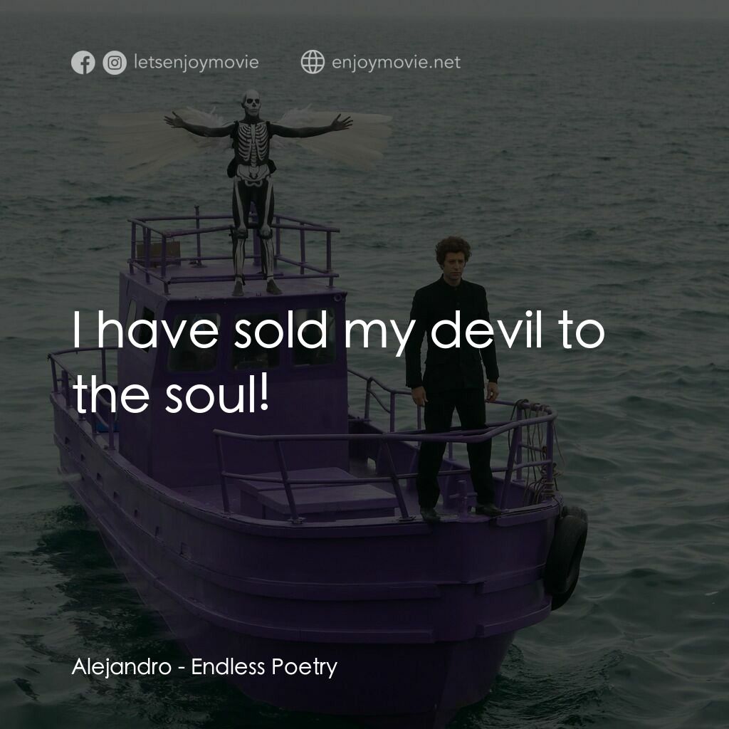 無盡詩篇電影對白：Alejandro:  I have sold my devil to the soul!