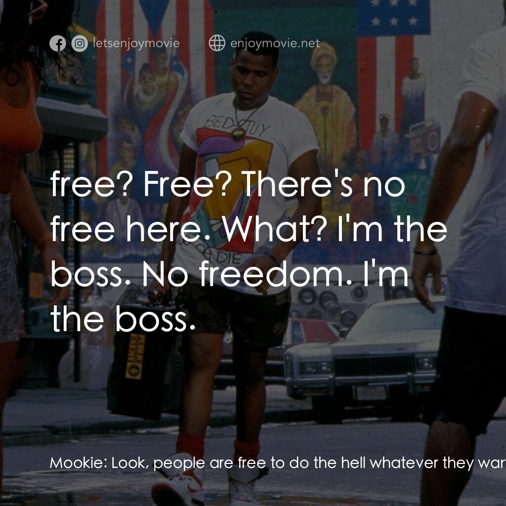 為所應為電影對白：Mookie:  Look, people are free to do the hell whatever they wanted to do. Sal:  W