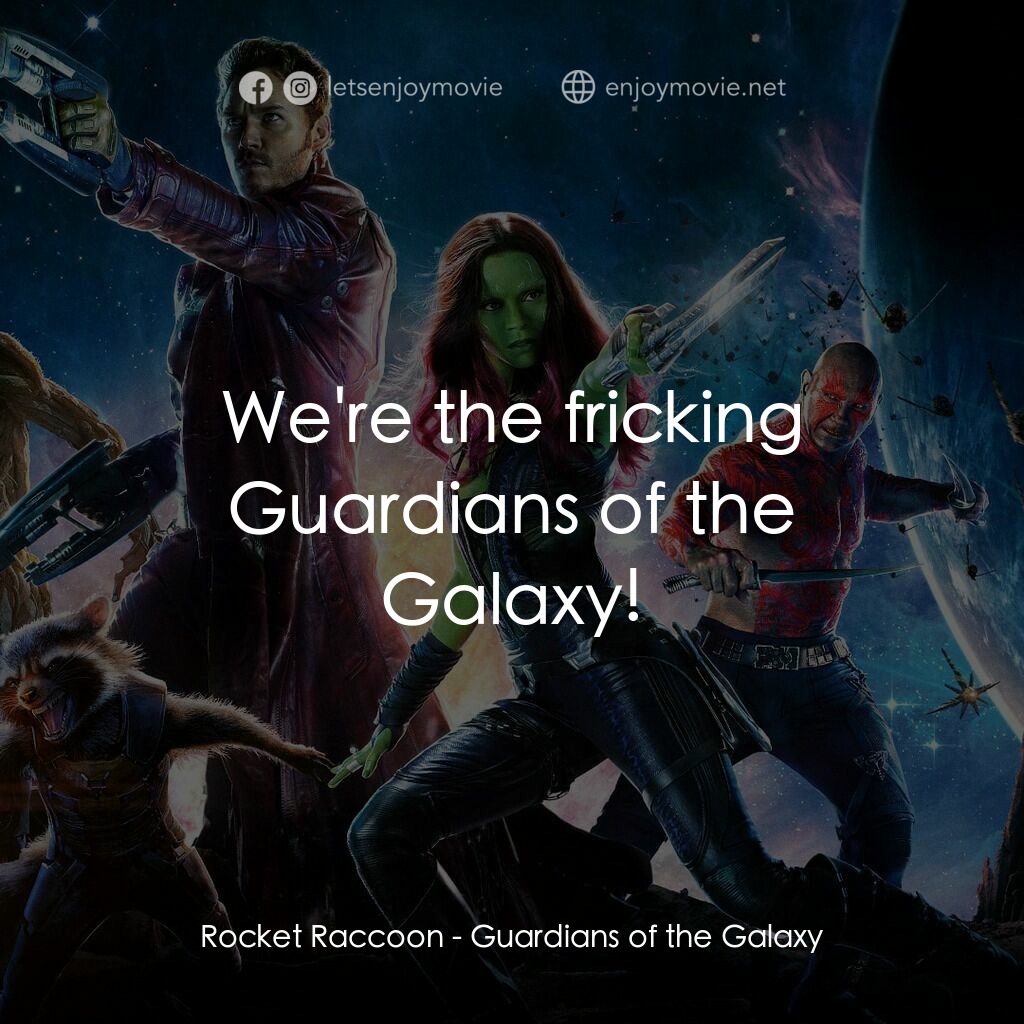 銀河守護隊電影對白：Rocket Raccoon:  We're the fricking Guardians of the Galaxy!