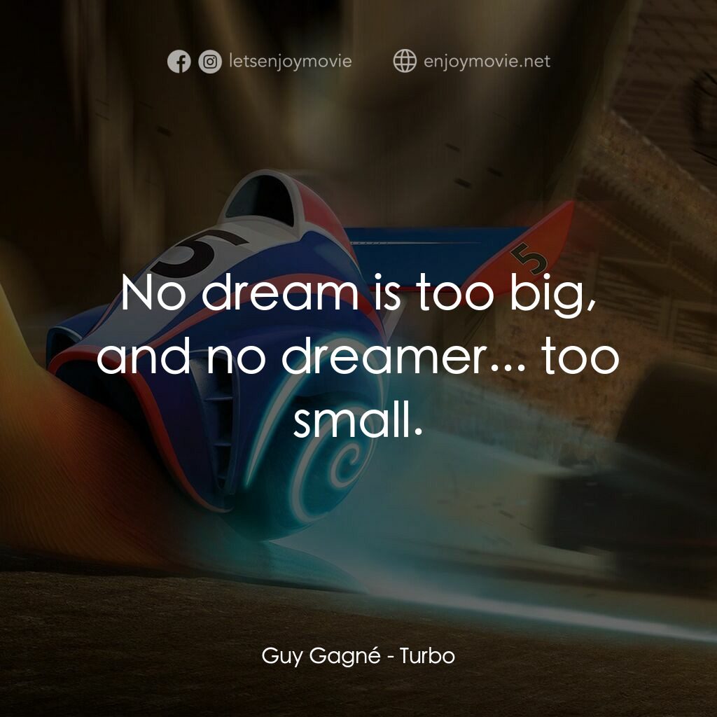 《渦輪方程式》經典台詞：Guy Gagné:  No dream is too big, and no dreamer... ...
