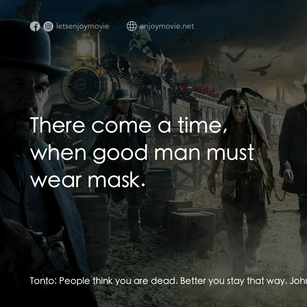 獨行俠電影對白：Tonto:  People think you are dead. Better you stay that way. John Reid:  You want